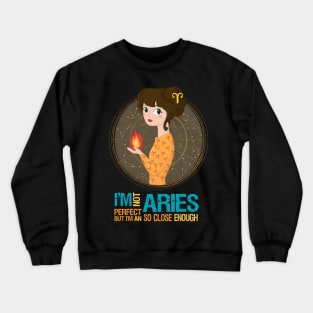 I'm Not Perfect But I'm An Aries So Close Enough Crewneck Sweatshirt